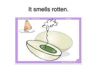 It smells rotten.
 