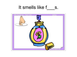 It smells like f___s.
 