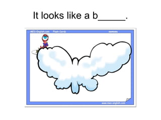 It looks like a b_____.
 