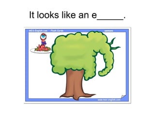 It looks like an e_____.
 