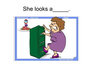 She looks a_____.
 