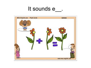 It sounds e__.
 