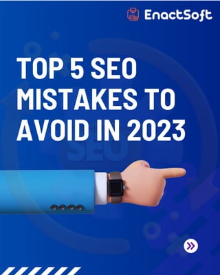 TOP 5 SEO
MISTAKES TO
AVOID IN 2023
 