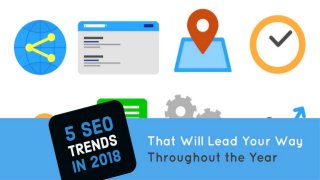 5 SEO Trends That Will Lead
Your Way in 2018
 