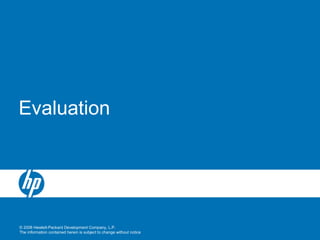© 2008 Hewlett-Packard Development Company, L.P.
The information contained herein is subject to change without notice
Evaluation
 