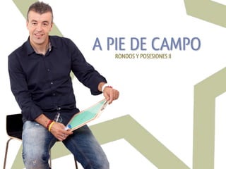 A PIE DE CAMPO
  RONDOS Y POSESIONES II
 