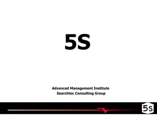 5S Advanced Management Institute  Searchtec Consulting Group 