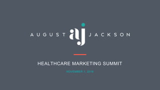 HEALTHCARE MARKETING SUMMIT
NOVEMBER 1, 2018
 