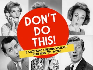 DO N’T
 DO
 TH IS!          IN MISTAKES
       ING LINKED AVOID
5 SHOCK NEED TO
    YOU
 
