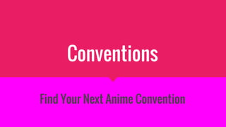 Conventions
Find Your Next Anime Convention
 