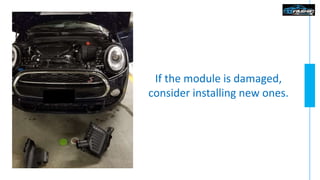 If the module is damaged,
consider installing new ones.
 
