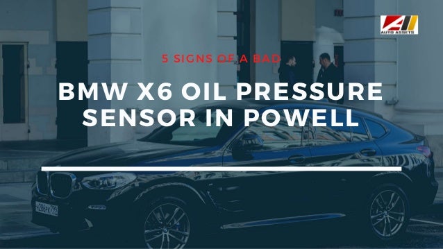 5 SIGNS OF A BAD
BMW X6 OIL PRESSURE
SENSOR IN POWELL
 