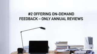 #2 OFFERING ON-DEMAND
FEEDBACK – ONLY ANNUAL REVIEWS
 