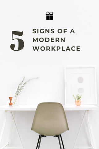 SIGNS OF A
MODERN
WORKPLACE5
 