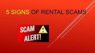 5 SIGNS OF RENTAL SCAMS
 