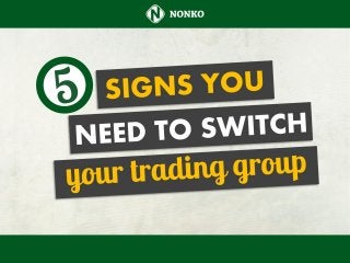 5 Signs You Need to Switch your Trading Group
 