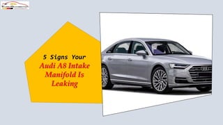 5 Signs Your
Audi A8 Intake
Manifold Is
Leaking
 