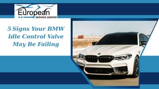5 Signs Your BMW
Idle Control Valve
May Be Failing
 