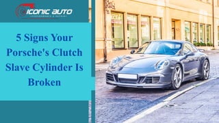 5 Signs Your
Porsche's Clutch
Slave Cylinder Is
Broken
 