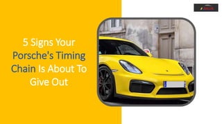 5 Signs Your
Porsche's Timing
Chain Is About To
Give Out
 