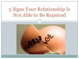5 Signs Your Relationship Is
Not Able to Be Repaired
 