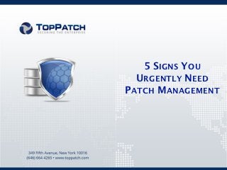 5 SIGNS YOU
  URGENTLY NEED
PATCH MANAGEMENT
 
