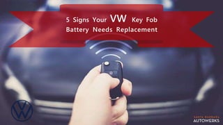 5 Signs Your VW Key Fob
Battery Needs Replacement
 