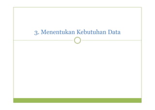 3. Menentukan Kebutuhan Data 
 