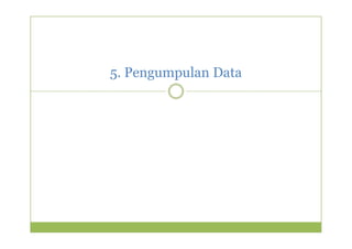 5. Pengumpulan Data 
 
