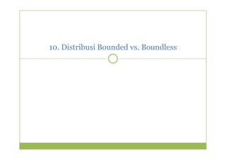 10. Distribusi Bounded vs. Boundless 
 