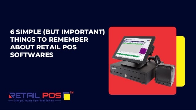 6 SIMPLE (BUT IMPORTANT)
THINGS TO REMEMBER
ABOUT RETAIL POS
SOFTWARES
 