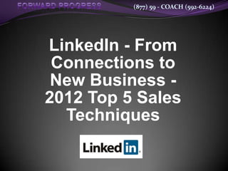 (877) 59 - COACH (592-6224)




LinkedIn - From
 Connections to
 New Business -
2012 Top 5 Sales
  Techniques
 