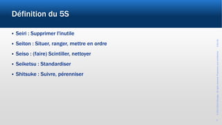 ©2017-2019Wevalgo.Allrightsreserved.Proprietaryandconfidential3-Oct-18
2
Définition du 5S
 Seiri : Supprimer l'inutile
 Seiton : Situer, ranger, mettre en ordre
 Seiso : (faire) Scintiller, nettoyer
 Seiketsu : Standardiser
 Shitsuke : Suivre, pérenniser
 