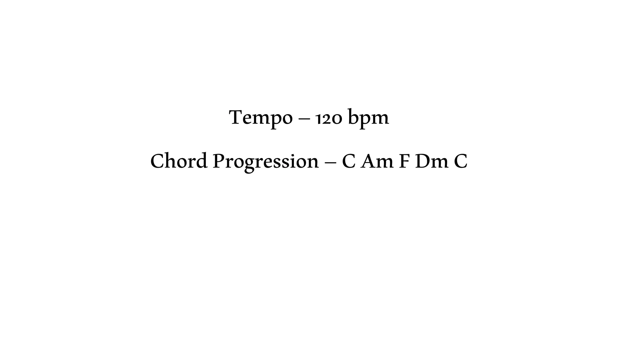 Tempo–120bpm
ChordProgression–CAmFDmC
 