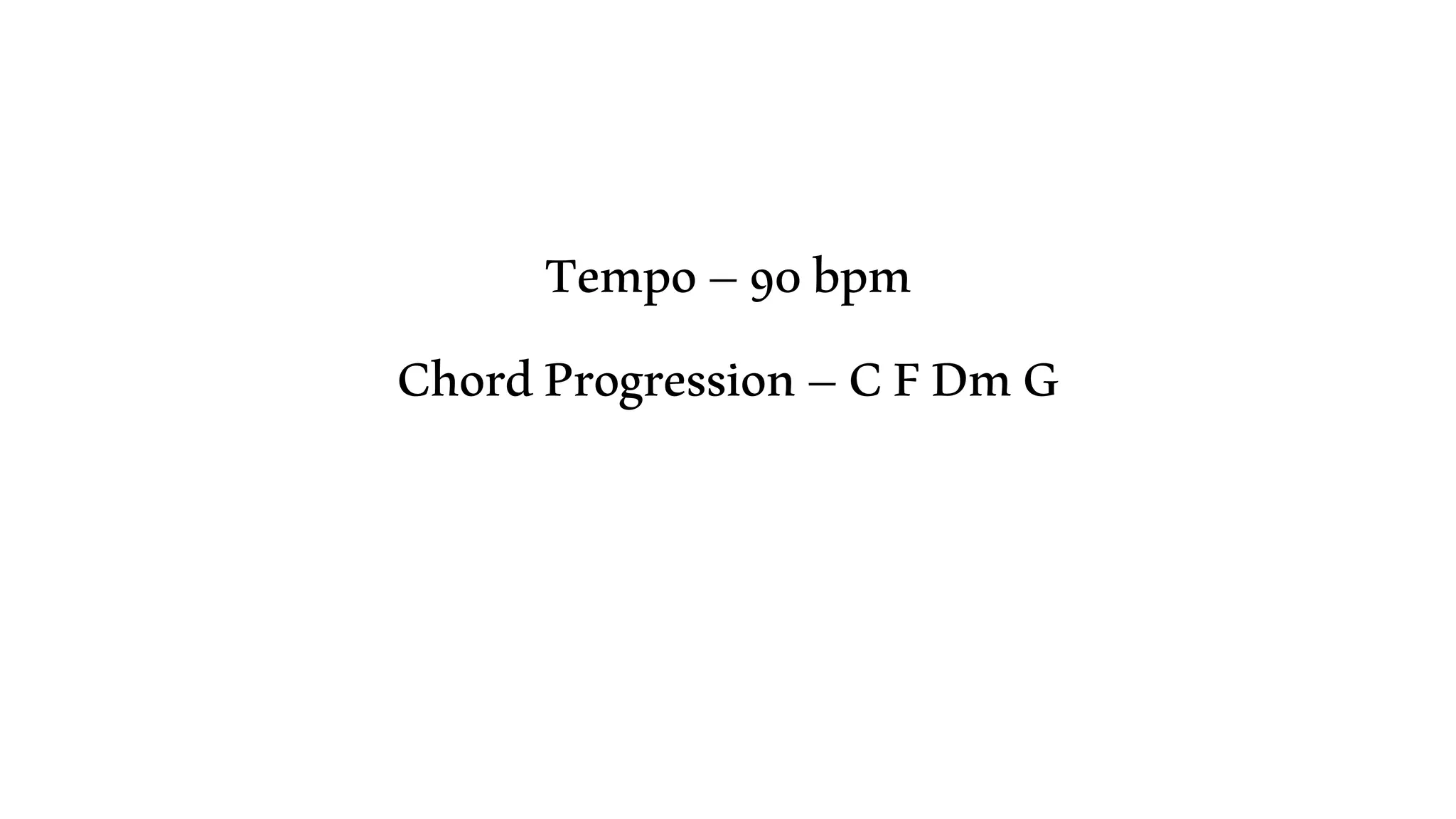 Tempo–90bpm
ChordProgression–CFDmG
 