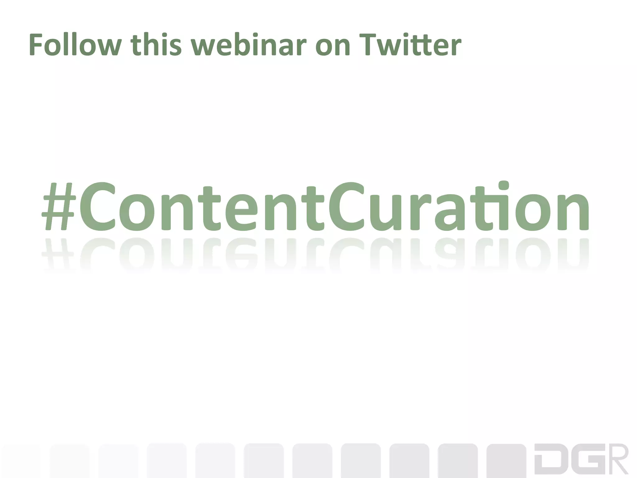 Follow	
  this	
  webinar	
  on	
  Twi;er	
  




 #ContentCura6on	
  
 