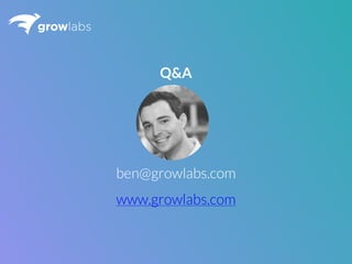 ben@growlabs.com
www.growlabs.com
Q&A
 