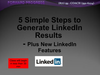 5 Simple Steps to Generate LinkedIn Results  -  Plus New LinkedIn Features Class will begin in less than 30 min 