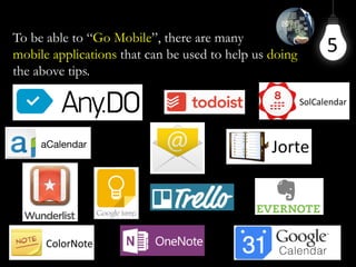 5To be able to “Go Mobile”, there are many
mobile applications that can be used to help us doing
the above tips.
 