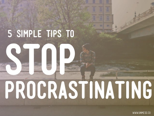 5 Simple Tips To Stop Procrastinating 5 Simple Tips To Stop Procrastinating