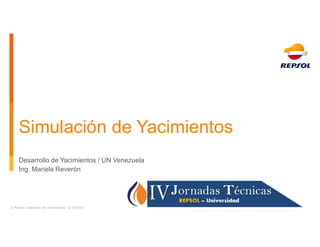 Simulación de Yacimientos
Desarrollo de Yacimientos / UN Venezuela
Ing. Mariela Reverón
© Repsol. Desarrollo de Yacimientos. 13/10/2022
 