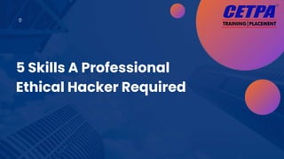 5 Skills A Professional
Ethical Hacker Required
 