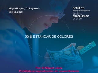 5S & ESTÁNDAR DE COLORES
26 Feb 2020
Miguel Lopez, CI Engineer
 
