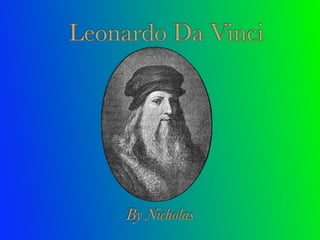 Leonardo Da Vinci




     By Nicholas
 
