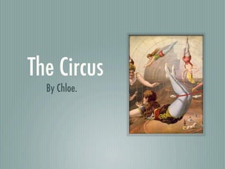 The Circus
  By Chloe.
 
