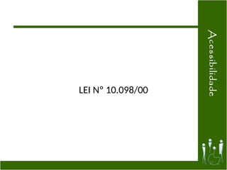 LEI Nº 10.098/00
21
 