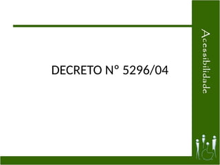 DECRETO Nº 5296/04
 