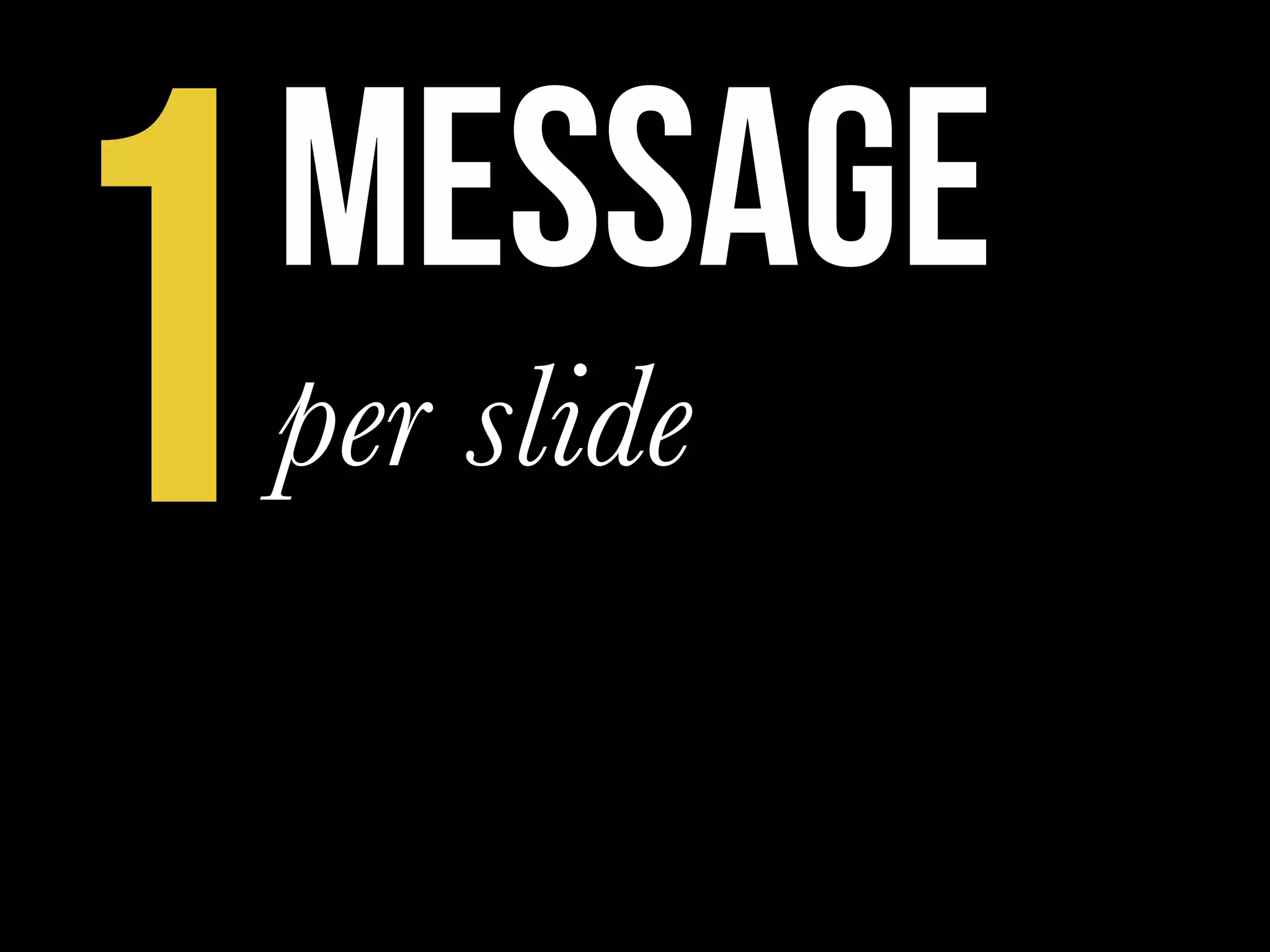 message
per slide
1