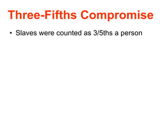 Three-Fifths Compromise Slaves were counted as 3/5ths a person 