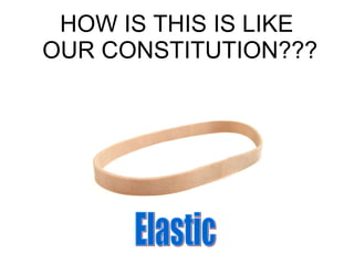 HOW IS THIS IS LIKE  OUR CONSTITUTION??? Elastic 